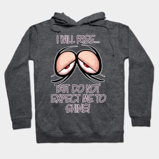 I will rise... but do not expect me to shine! Hoodie